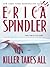Killer Takes All by Erica Spindler Killer Takes All by Erica Spindler