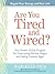 Are You Tired and Wired?
