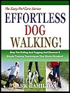 WALKING YOUR DOG: Stop The Pulling And Tugging And Discover 5 Simple Training Techniques That Works Wonders! (The Easy Pet Care Series Book 1)