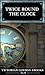 Twice Round the Clock : Twenty Four Hours in Victorian London