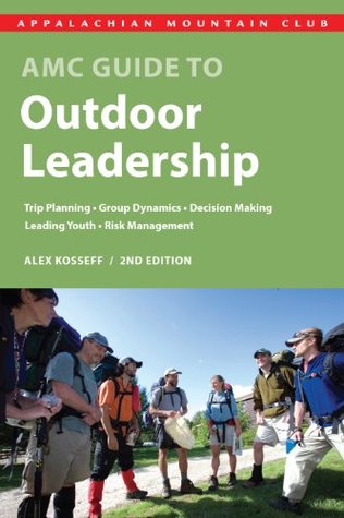 AMC Guide to Outdoor Leadership: Trip Planning * Group Dynamics * Decision Making * Leading Youth * Risk Management (Kindle Edition)