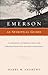 Emerson as Spiritual Guide: A Companion to Emerson’s Essays for Personal Reflection and Group Discussion