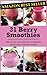 31 Berry Smoothies: Discover the most delicious antioxidant loaded berry smoothie recipes. (Healthy Smoothies Book 3)
