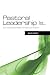 Pastoral Leadership is...: ...