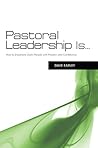 Pastoral Leadership is...: How to Shepherd God's People with Passion and Confidence Pastoral Leadership is...: How to Shepherd God's People with Passion and Confidence