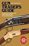 Gun Trader's Guide: A Comprehensive, Fully-Illustrated Guide to Modern Firearms with Current Market Values Gun Trader's Guide: A Comprehensive, Fully-Illustrated Guide to Modern Firearms with Current Market Values