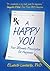 A Happy You: Your Ultimate Prescription for Happiness
