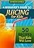 A Beginner's Guide To Juicing For Kids - 50 Recipes That Kids Will Love (The Juicing Solution Book 2)