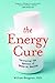 The Energy Cure: Unraveling the Mystery of Hands-On Healing
