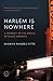 Harlem Is Nowhere: A Journey to the Mecca of Black America