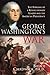George Washington's War: The Forging of a Revolutionary Leader and the American Presidency