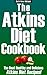 The Atkins Diet Cookbook: The Best Healthy and Delicious Atkins Diet Recipes!