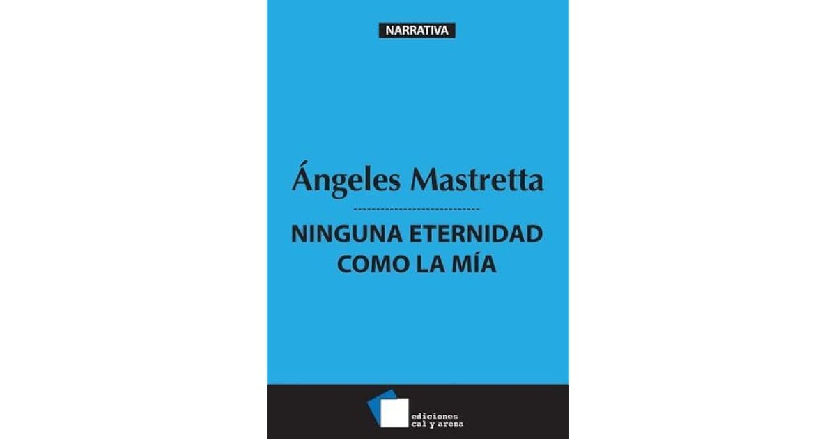 Ninguna eternidad como la mía by Ángeles Mastretta