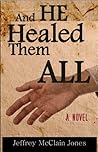 And He Healed The...