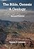 The Bible, Genesis & Geology by Gaines Johnson The Bible, Genesis & Geology by Gaines Johnson