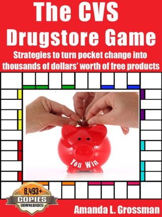 The CVS Drugstore Game: Strategies to Turn Pocket Change into Thousands of Dollars' Worth of Free Products (The Drugstore Game)
