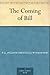 The Coming of Bill by P.G. Wodehouse The Coming of Bill by P.G. Wodehouse