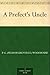 A Prefect's Uncle by P.G. Wodehouse A Prefect's Uncle by P.G. Wodehouse