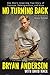 No Turning Back: One Man's Inspiring True Story of Courage, Determination, and Hope
