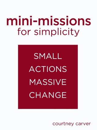 Mini-missions for Simplicity: small actions for massive change (Kindle Edition)