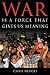 War Is A Force That Gives Us Meaning by Chris Hedges