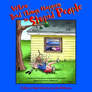 When Bad Things Happen to Stupid People: A Close to Home Collection (Kindle Edition)