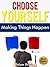 Choose Yourself: Making Things Happen: Choose yourself to become exceptional, success routine, success blueprint (Act To Success Series Volume Book 1)
