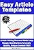 Easy Article Templates – Article Writing Success Made Easy: Simple Idea Starters To Create Quality, Unique Content FAST (Content Creation Book 1)