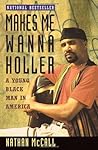 Makes Me Wanna Holler: A Young Black Man in America Book cover for Makes Me Wanna Holler: A Young Black Man in America