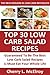 Top 30 Low Carb Salad Recipes: Latest Collection Of Delicious, Mouth-Watering and Guaranteed To Be The Best And Most Popular Low Carb Salad Recipes You Must Eat Your Whole Life