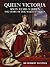 Queen Victoria; Sixty Years a Queen, The Story of her Majesty’s Reign, The Complete Edition (Illustrated)