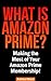 What is Amazon Prime? Making the Most of Your Amazon Prime Membership!