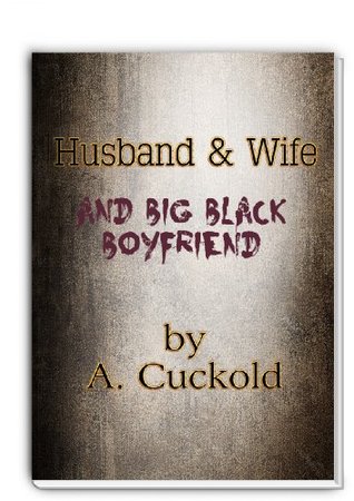 Husband and Wife (and Big Black Boyfriend)