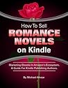 How To Sell Romance Novels On Kindle. Marketing Your Ebook In Amazon's Ecosystem: A Guide For Kindle Publishing Authors. (How To Sell Fiction On Kindle. ... A Guide For Kindle Publishing Authors. 3)