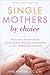 Single Mothers by Choice by Jane Mattes