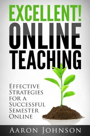 Excellent Online Teaching: Effective Strategies For A Successful Semester Online (Kindle Edition)