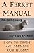 A Ferret Manual: How to Train and Manage Your Human
