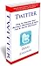 Twitter: How to Improve Your Business Marketing and Sales, Secret Tips and Shortcuts!