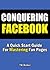 Conquering Facebook - A Quick Start Guide For Mastering Fan Pages