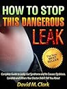 How To Stop This Dangerous Leak - Complete Guide to Leaky Gut Syndrome and Its Causes: Dysbiosis, Candida and Others Your Doctor Didn't Tell You About