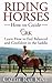Riding Horses - How to Guide, Learn to Feel Balanced and Conf... by Callie King