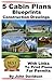 5 Cabin Plans Blueprints Construction Drawings With Links To Print Plans For Permits