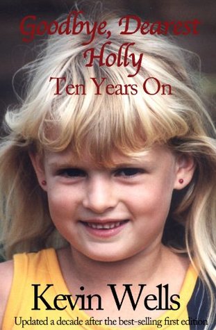 Goodbye, Dearest Holly: Ten Years On (Kindle Edition)