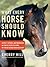 What Every Horse Should Know: A Training Guide to Developing a Confident and Safe Horse