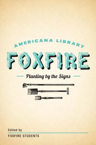Planting By the Signs: Mountain Gardening: The Foxfire Americana Library (10)