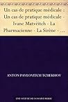 Un cas de pratique médicale : Un cas de pratique médicale - Ivane Matvèitch - La Pharmacienne - La Sirène - Un homme heureux - L'Allumette suédoise - ... - Nocturne - Gens de trop (French Edition)
