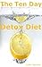 The 10 Day Detox Diet: The Original 10 Day Detox and Still the Best - Already Downloaded By Thousands