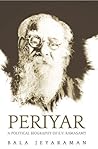 Periyar: A Political Biography of E.V. Ramasamy Periyar: A Political Biography of E.V. Ramasamy
