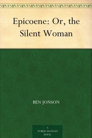 Epicoene: Or, the Silent Woman