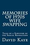 Memories of 1970s Wife Swapping: Tales of a Survivor of the Sexual Revolution